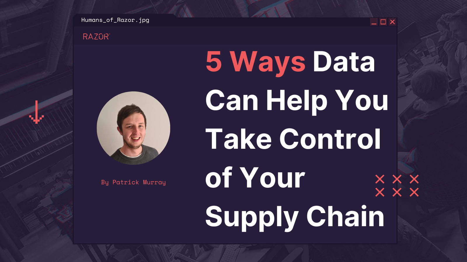 Five Ways Data Can Help You Take Control of Your Supply Chain