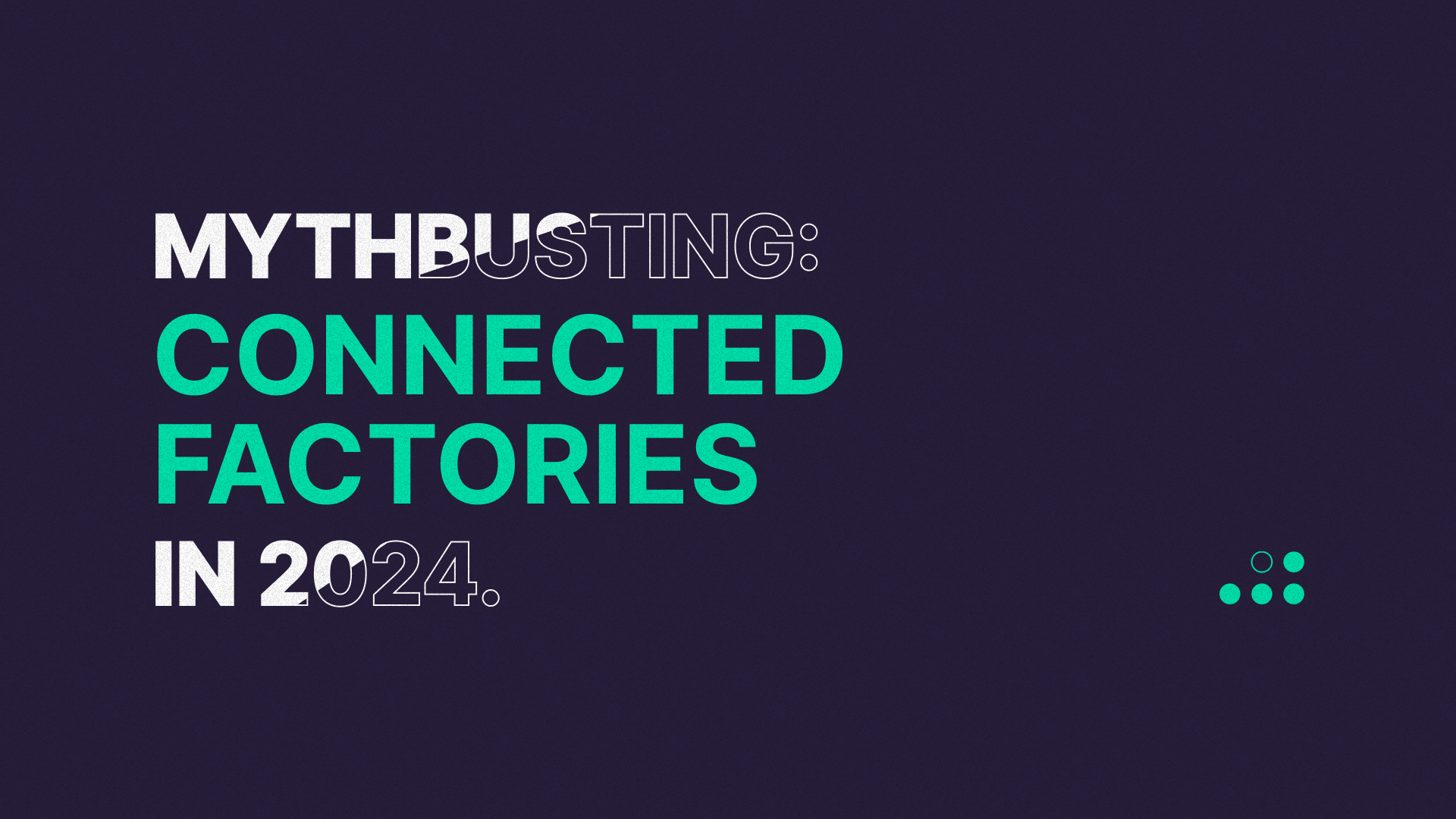Mythbusting Connected Factories in 2024