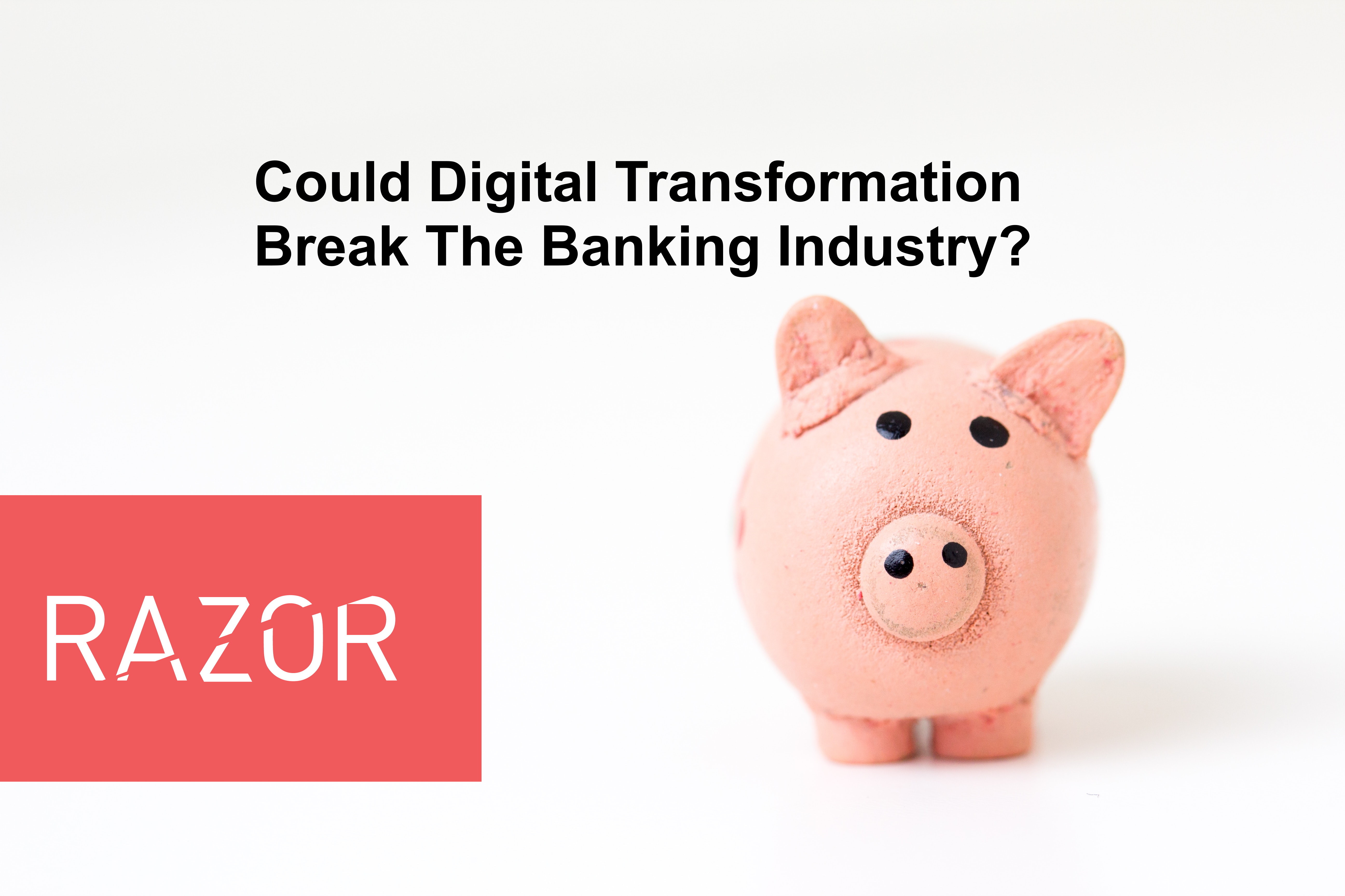 Could Digital Transformation Break The Banking Industry?