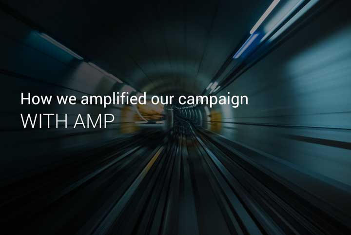 How we amplified our campaign with AMP